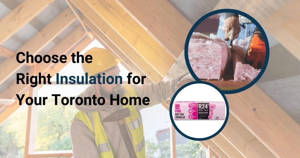 How to Choose the Right Insulation Material for Your Home in Toronto and Beyond